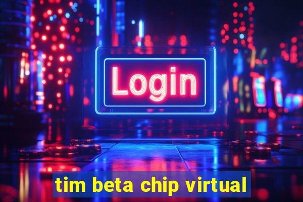 tim beta chip virtual